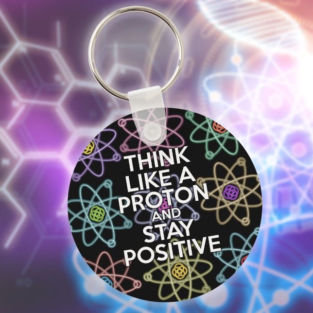 Llavero Piensa como un protón y sigue siendo positivo (Think Like A Proton And Stay Positive Fun Quote Keychain)