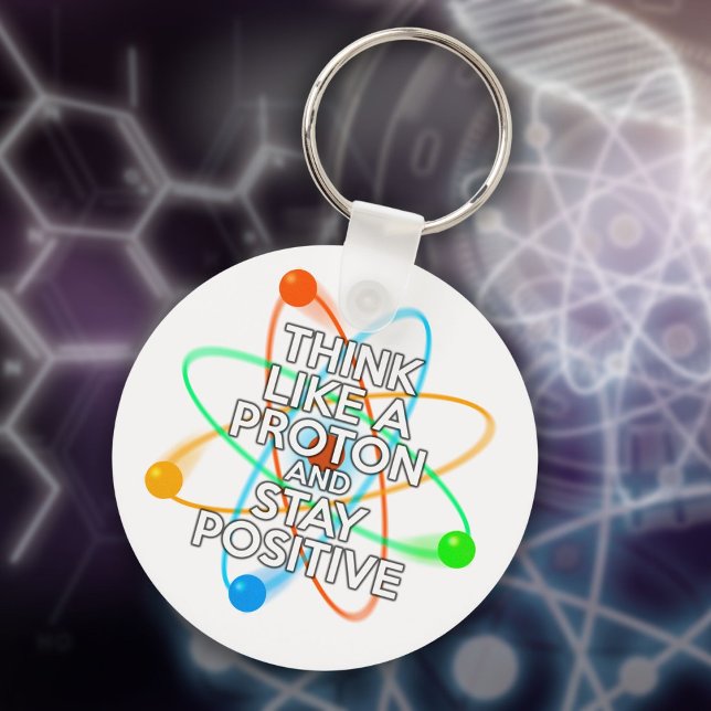 LLAVERO PIENSA COMO UNA PROTONIA Y MANTÉNGASE POSITIVO (THINK LIKE A PROTON AND STAY POSITIVE KEYCHAIN)