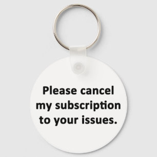 Llavero Please Cancel My Subscription to Your Issues