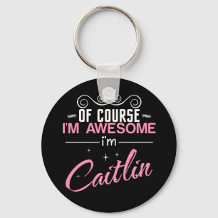 Llavero Por supuesto que soy increíble. Soy Caitlin