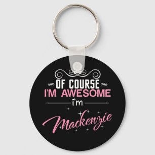 Llavero Por supuesto que soy increíble. Soy Mackenzie