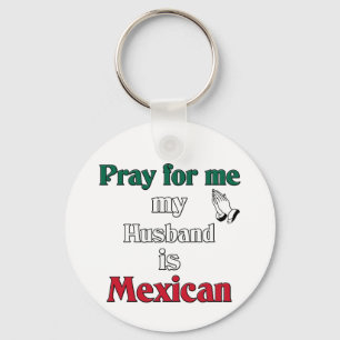 Llavero Pray for me my Husband is Mexican