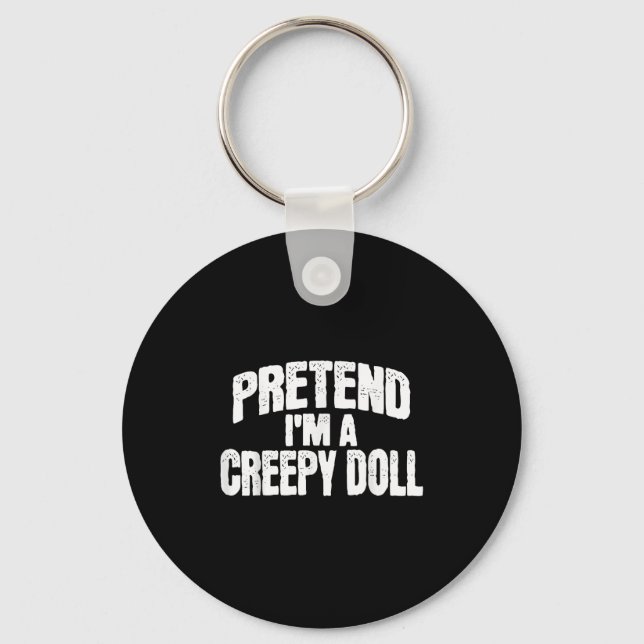 Llavero Pretend I'm A Creepy Doll Funny Halloween Costume  (Anverso)