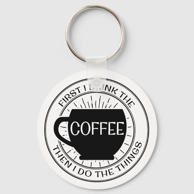 Llavero Primero bebo el café y luego hago cosas Keychain (Anverso)