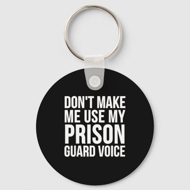 Llavero Prison Guard Funny - Don't Make Me Use My  (Anverso)