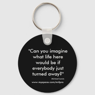 Llavero "¿Puedes imaginarte lo que sería la vida aquí si n