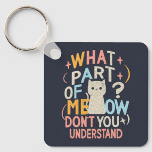 Llavero ¿Qué parte de Meow no entiende al gato gracioso?