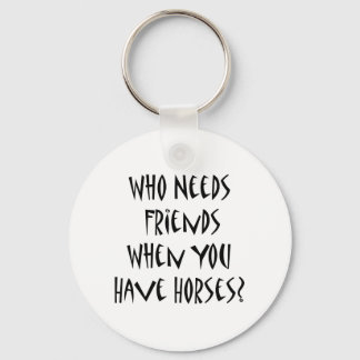 Llavero ¿Quién necesita amigos cuando tienes caballos?