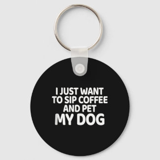 Llavero Quiero Beber Café Y Acariciar Perro Regalo Para Am