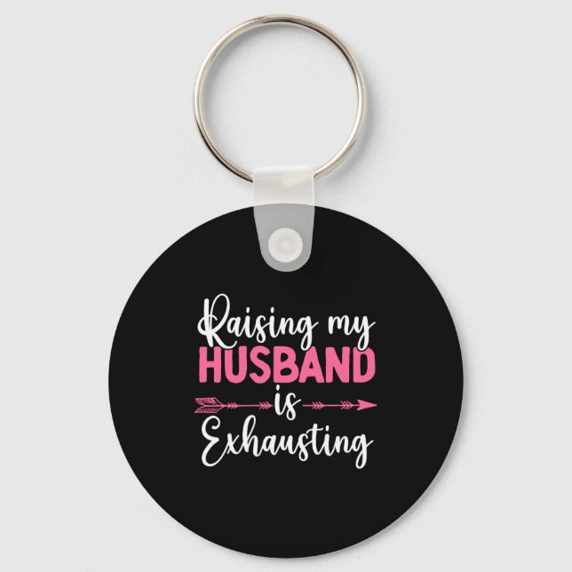 Llavero Raising My Husband Is Exhausting Funny Wife  (Anverso)