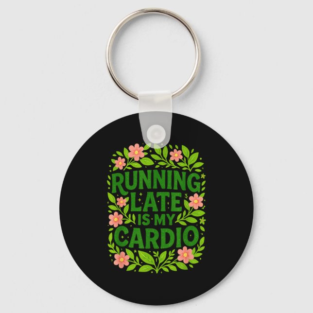 Llavero Running Late Is My Cardio Floral Funny Quote Gift  (Anverso)