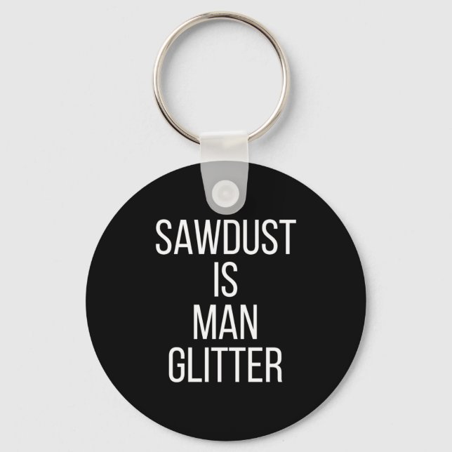 Llavero Sawdust Is Man Glitter Funny Mens Dad  (Anverso)