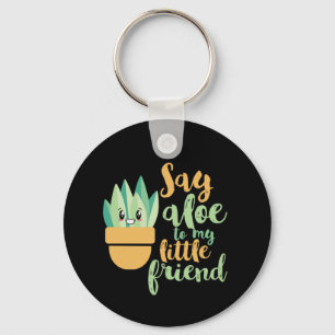 Llavero Say Aloe To My Little Friend Funny Gardening Pun