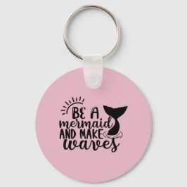 Llavero Ser una sirena y hacer rosadas las olas