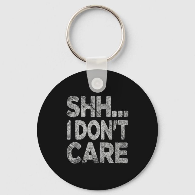 Llavero Shh I Don't Care Funny Sarcastic Novelty Graphic D (Anverso)