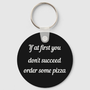 Llavero Si al principio no tienes éxito, pide pizza.