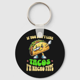 Llavero Si no te gustan los tacos, soy el tipo Nacho que h