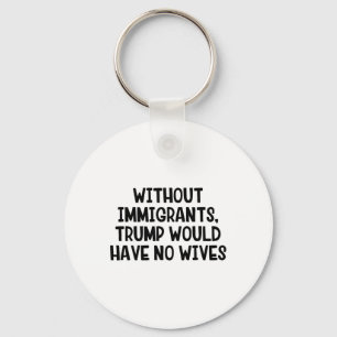 Llavero Sin inmigrantes Trump no tendría esposas _3