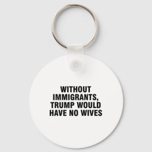 Llavero Sin inmigrantes Trump no tendría esposas _4
