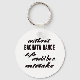 Llavero Sin la danza de Bachata la vida sería un error