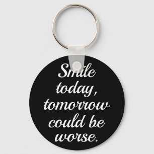 Llavero Smile Today Tomorrow Could Be Worse..