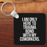 Llavero Solo Estoy Aquí Para El Trauma Bond Con Mis Trabaj<br><div class="desc">Solo Estoy Aquí Para Trauma Bond Con Mi Coworkers Funny Cita</div>