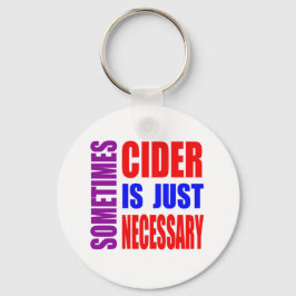 Llavero Sometimes Cider is just necessary
