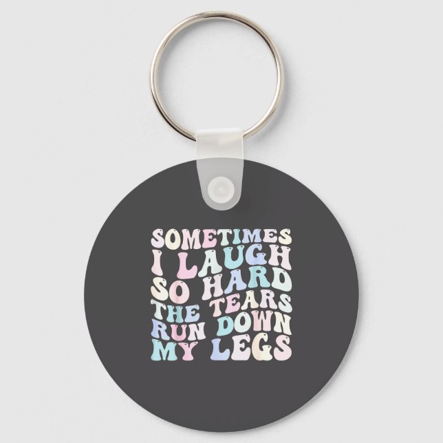 Llavero Sometimes I Laugh So Hard The Tears Run Down My Le (Anverso)