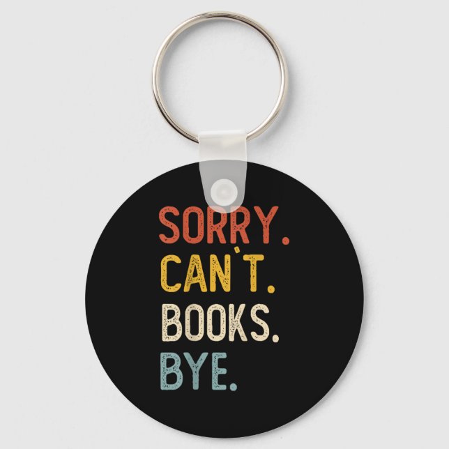 Llavero Sorry Can't Books Bye Shirts Funny Books Lovers  (Anverso)