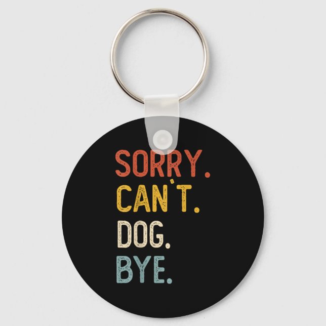 Llavero Sorry Can't Dog Bye Shirts Funny Dog Lovers For Me (Anverso)