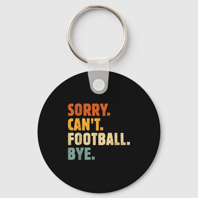 Llavero Sorry Can't Football Bye Funny Football Lovers Quo (Anverso)