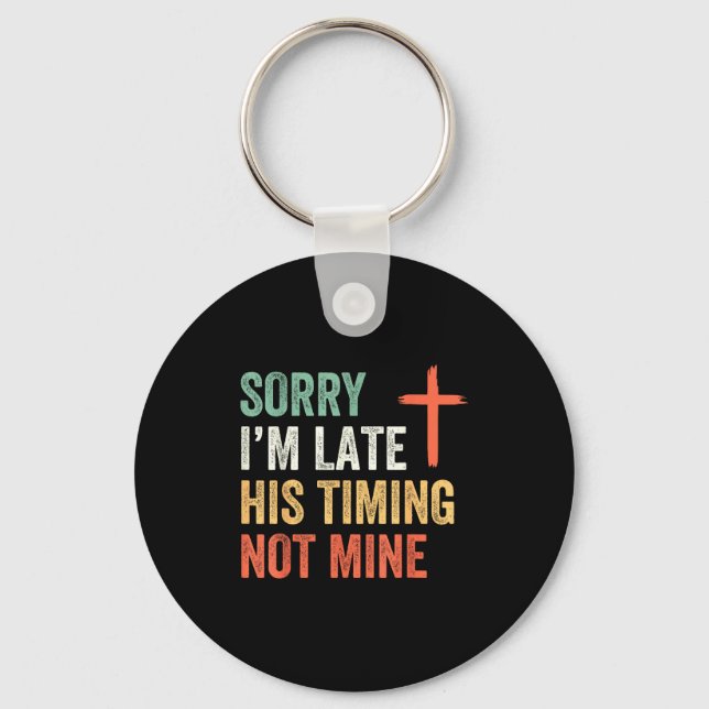 Llavero Sorry I'm Late His Timing Not Mine Shirt  (Anverso)