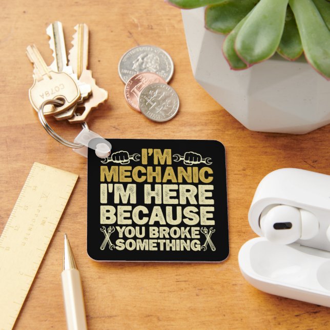 Llavero Soy mecánico, estoy aquí porque rompiste algo (Escritorio )