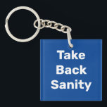 Llavero Take Back Sanity<br><div class="desc">The political insanity of the last year must come to an end. It is time for those of us who believe in democracy to take back control of our government, our politics and our lives. We must restore fairness and decency through the democratic process. Take every opportunity to elect reasonable...</div>