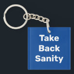 Llavero Take Back Sanity<br><div class="desc">The political insanity of the last year must come to an end. It is time for those of us who believe in democracy to take back control of our government, our politics and our lives. We must restore fairness and decency through the democratic process. Take every opportunity to elect reasonable...</div>