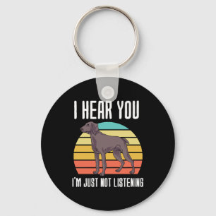 Llavero Te Escucho Que No Estoy Escuchando A Weimaraner