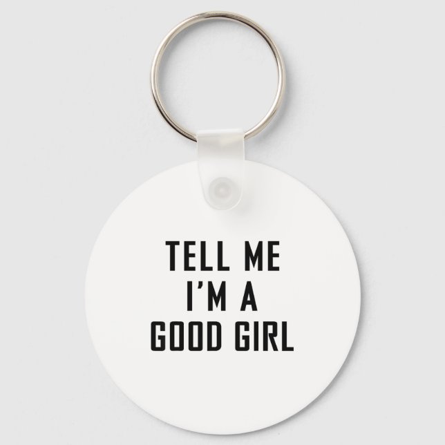 Llavero Tell Me I'm A Good Girl Funny Quotes  (Anverso)