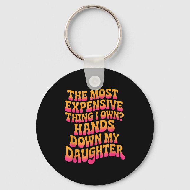 Llavero The Most Expensive Thing I Own_ Hands Down My Daug (Anverso)