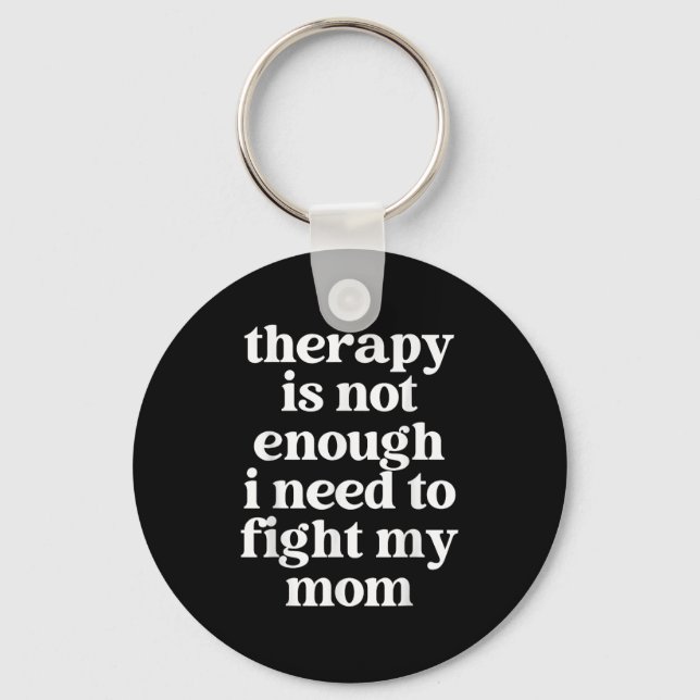 Llavero Therapy Is Not Enough I Need To Fight My Mom Funny (Anverso)