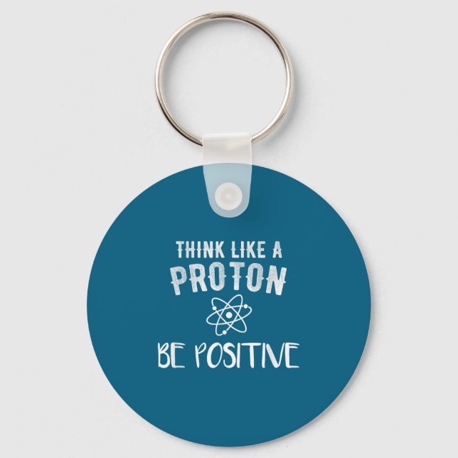 Llavero Think Like A Proton Be Sitive Funny Science Motiva (Anverso)