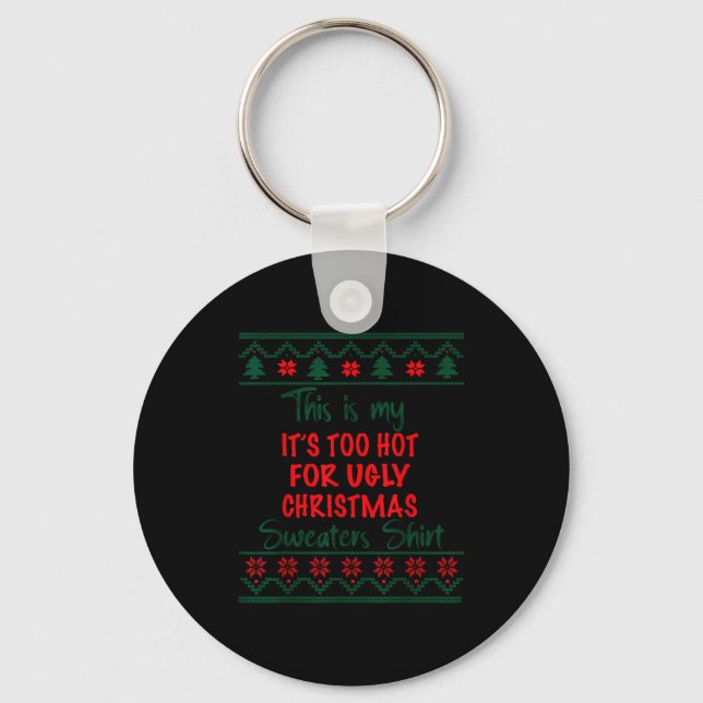 Llavero This Is My It's Too Hot For Ugly Christmas Sweater (Anverso)