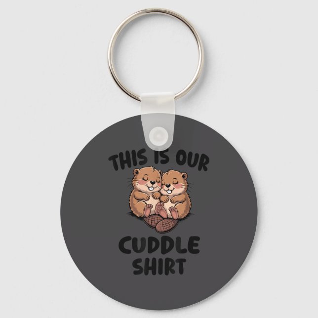 Llavero This Is Our Cuddle Shirt Cute Beavers  (Anverso)