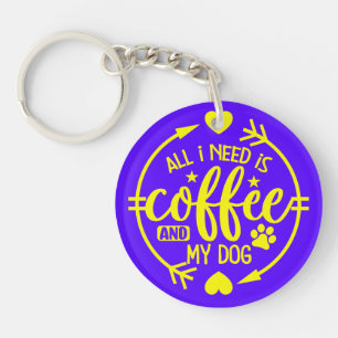 Llavero Todo lo que necesito es café y mi perro
