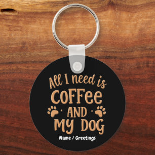 Llavero Todo lo que necesito es café y mi perro el regalo