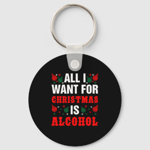 Llavero Todo Lo Que Quiero Para Los Navidades Es Alcohol