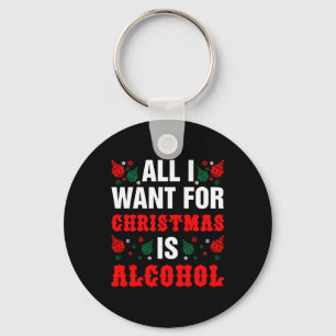 Llavero Todo Lo Que Quiero Para Los Navidades Es Alcohol