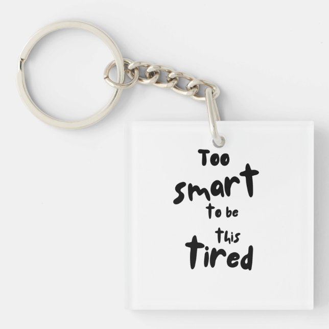 Llavero Too Smart to be This Tired - Funny Sleep Deprivati (Frente)