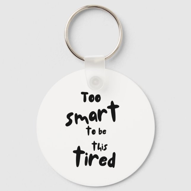 Llavero Too Smart to be This Tired - Funny Sleep Deprivati (Anverso)