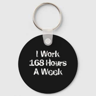 Llavero Trabajo 168 horas a la semana.