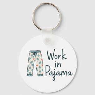 Llavero Trabajo en Pajama - Graciosas y Giftful Work Vibes